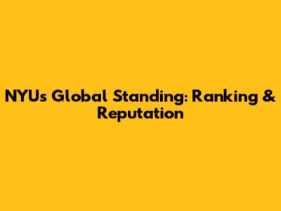 NYU's Global Standing: Ranking & Reputation