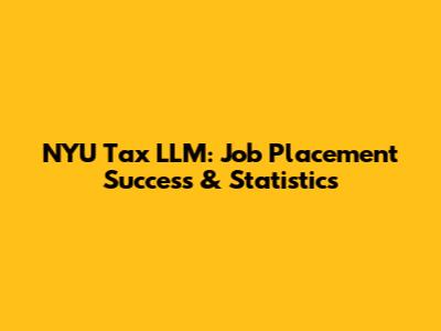 NYU Tax LLM: Job Placement Success & Statistics
