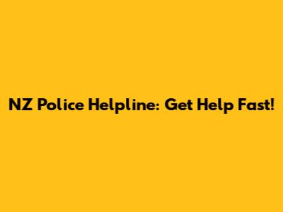 NZ Police Helpline: Get Help Fast!