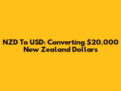 NZD To USD: Converting $20,000 New Zealand Dollars