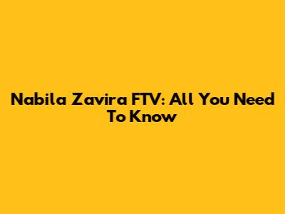 Nabila Zavira FTV: All You Need To Know