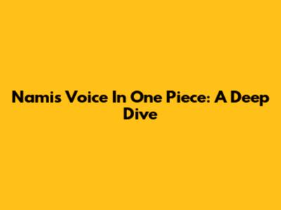 Nami's Voice In One Piece: A Deep Dive
