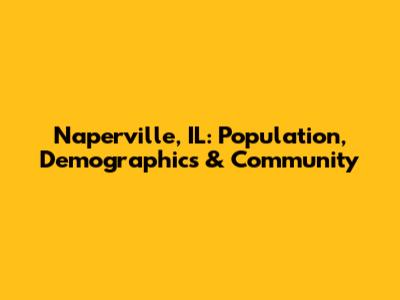 Naperville, IL: Population, Demographics & Community