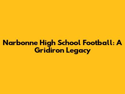 Narbonne High School Football: A Gridiron Legacy