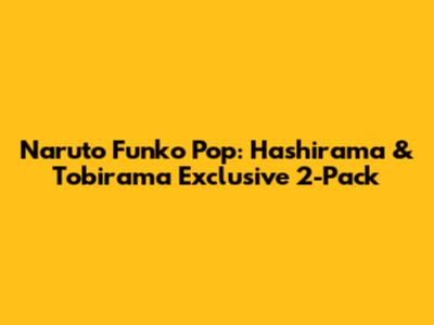 Naruto Funko Pop: Hashirama & Tobirama Exclusive 2-Pack