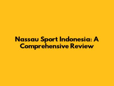 Nassau Sport Indonesia: A Comprehensive Review