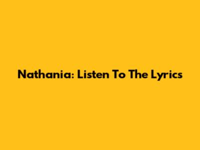 Nathania: Listen To The Lyrics