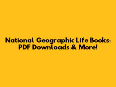 National Geographic Life Books: PDF Downloads & More!
