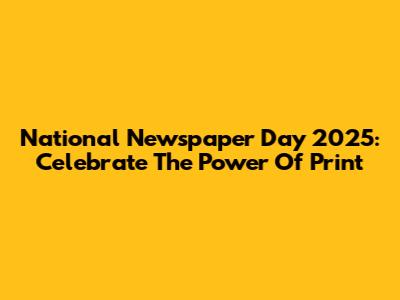 National Newspaper Day 2025: Celebrate The Power Of Print