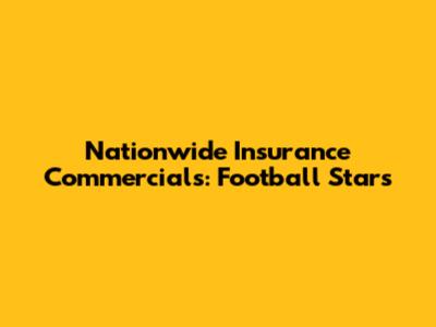 Nationwide Insurance Commercials: Football Stars