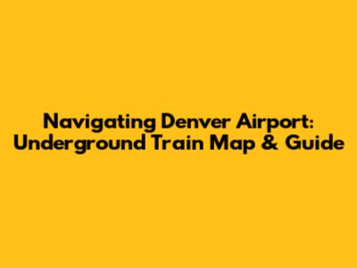 Navigating Denver Airport: Underground Train Map & Guide