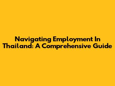 Navigating Employment In Thailand: A Comprehensive Guide
