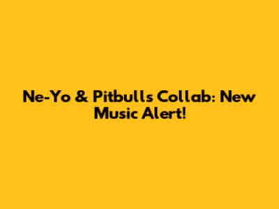 Ne-Yo & Pitbull's Collab: New Music Alert!