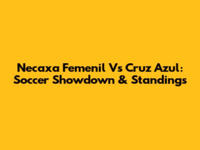 Necaxa Femenil Vs Cruz Azul: Soccer Showdown & Standings