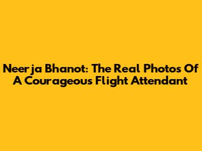 Neerja Bhanot: The Real Photos Of A Courageous Flight Attendant