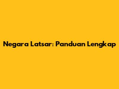 Negara Latsar: Panduan Lengkap