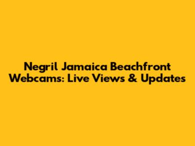 Negril Jamaica Beachfront Webcams: Live Views & Updates