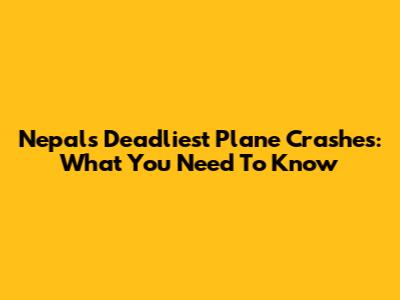 Nepal's Deadliest Plane Crashes: What You Need To Know