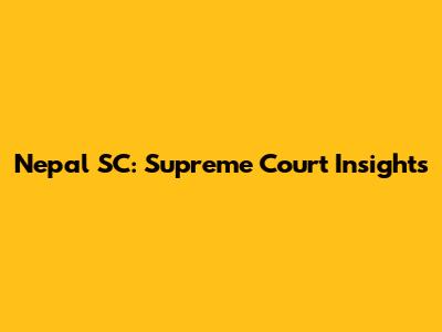 Nepal SC: Supreme Court Insights