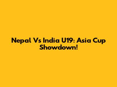 Nepal Vs India U19: Asia Cup Showdown!