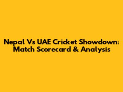 Nepal Vs UAE Cricket Showdown: Match Scorecard & Analysis