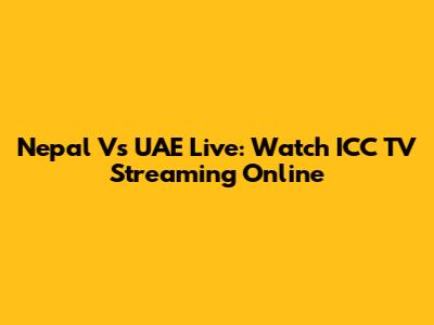 Nepal Vs UAE Live: Watch ICC TV Streaming Online