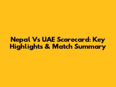 Nepal Vs UAE Scorecard: Key Highlights & Match Summary