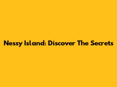 Nessy Island: Discover The Secrets