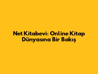 Net Kitabevi: Online Kitap Dünyasına Bir Bakış