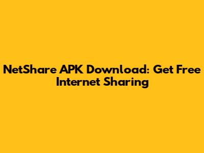 NetShare APK Download: Get Free Internet Sharing