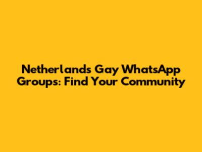 Netherlands Gay WhatsApp Groups: Find Your Community