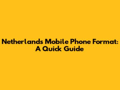 Netherlands Mobile Phone Format: A Quick Guide