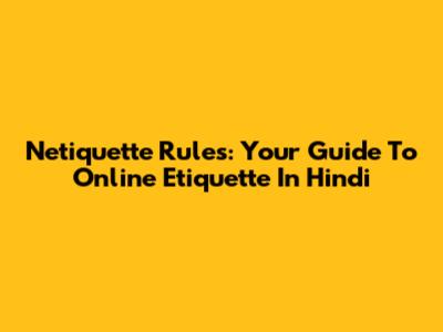 Netiquette Rules: Your Guide To Online Etiquette In Hindi