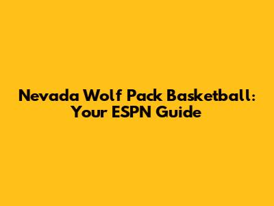 Nevada Wolf Pack Basketball: Your ESPN Guide