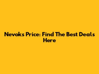 Nevoks Price: Find The Best Deals Here