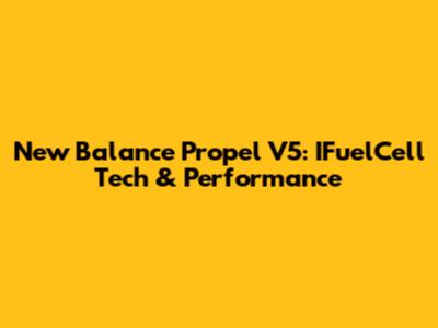 New Balance Propel V5: IFuelCell Tech & Performance