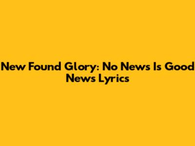 New Found Glory: No News Is Good News Lyrics