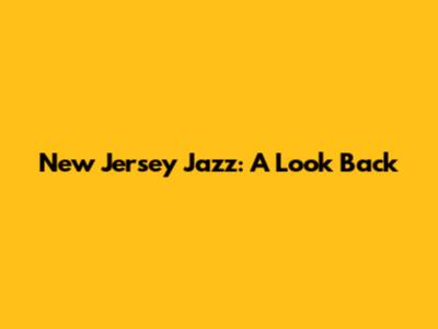 New Jersey Jazz: A Look Back