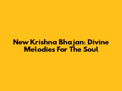 New Krishna Bhajan: Divine Melodies For The Soul
