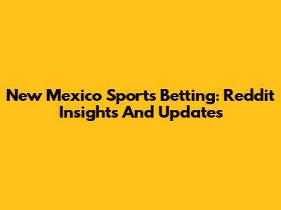 New Mexico Sports Betting: Reddit Insights And Updates