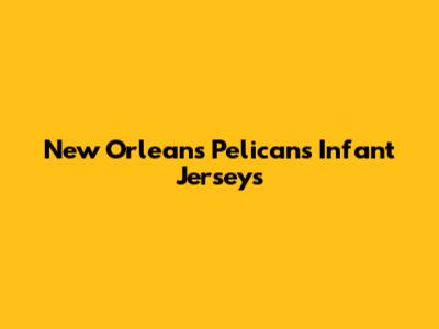 New Orleans Pelicans Infant Jerseys