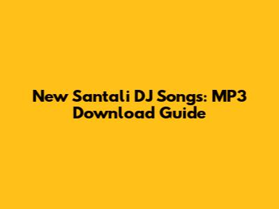 New Santali DJ Songs: MP3 Download Guide