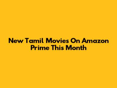 New Tamil Movies On Amazon Prime This Month