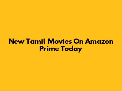New Tamil Movies On Amazon Prime Today
