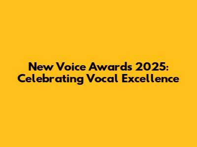 New Voice Awards 2025: Celebrating Vocal Excellence