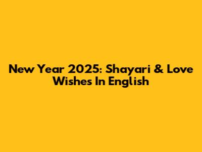 New Year 2025: Shayari & Love Wishes In English