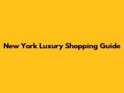 New York Luxury Shopping Guide