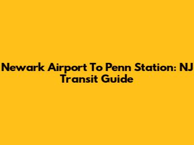 Newark Airport To Penn Station: NJ Transit Guide