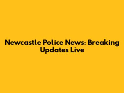 Newcastle Police News: Breaking Updates Live