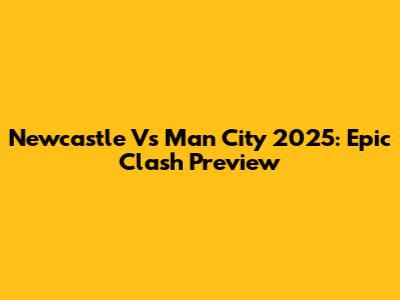 Newcastle Vs Man City 2025: Epic Clash Preview
